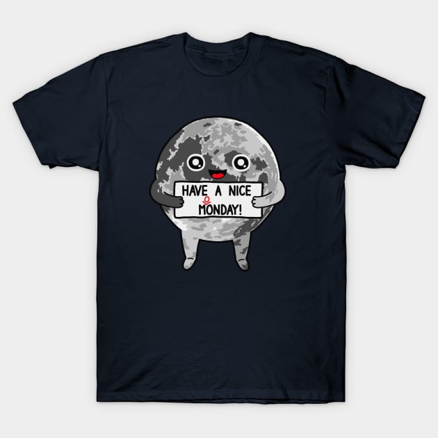 Have a Nice Moonday T-Shirt by bohsky